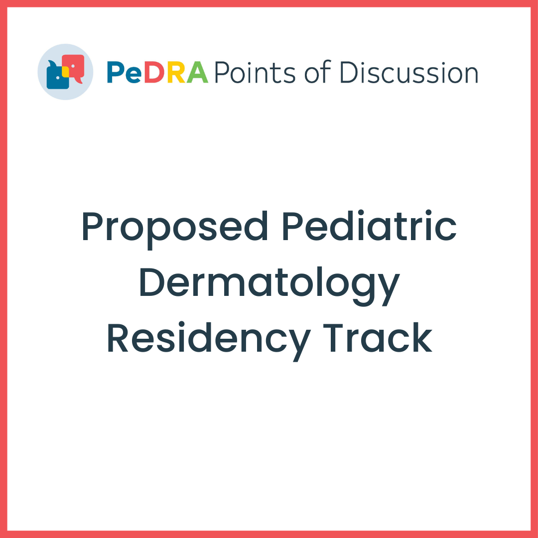 Points of Discussion: The Proposed Pediatric Dermatology Residency Track